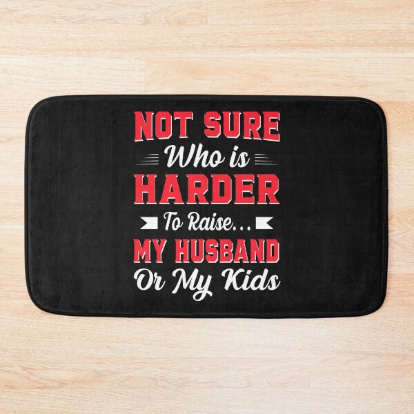Item preview, Not sure who is harder to rise my husband or kids designed and sold by Risala.