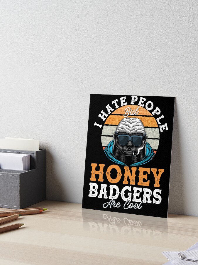 I Hate People But Honey Badgers Are Cool - Honey Badger Premium T-Shirt I Hate People But Honey Badgers Are Cool - Honey Badger Premium T-Shirt
