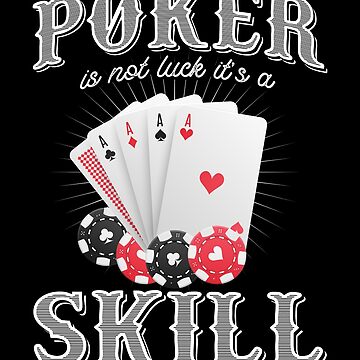 Poker is not luck it's a skill - Poker quotes t shirt design