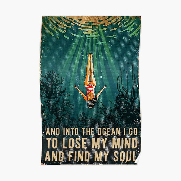 Swimming Girl And Into The Ocean I Go To Lose My Mind And Find My Soul Poster
