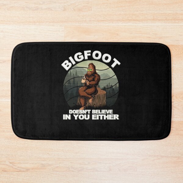 Item preview, Bigfoot Doesn't Believe In You Either designed and sold by BLake77777.