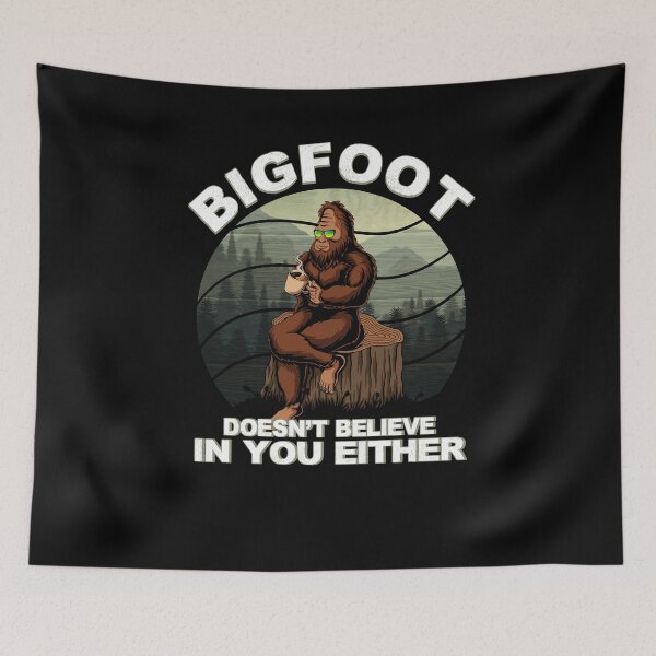 Item preview, Bigfoot Doesn't Believe In You Either designed and sold by BLake77777.