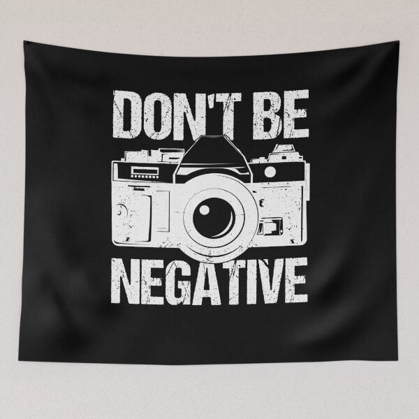 Item preview, Don't Be Negative Photographer designed and sold by BLake77777.