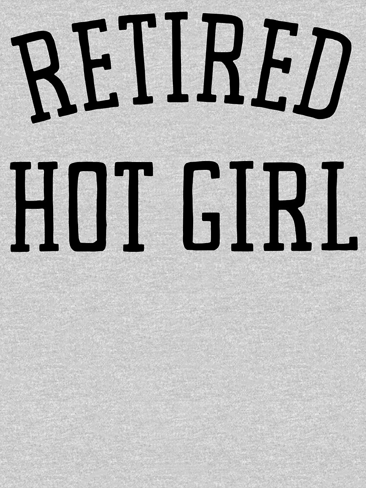 Retired Hot Girl T Shirt By M Artie Redbubble