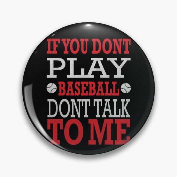 Item preview, If-you-dont-play-Baseball-dont-talk-to-me designed and sold by dm4design.