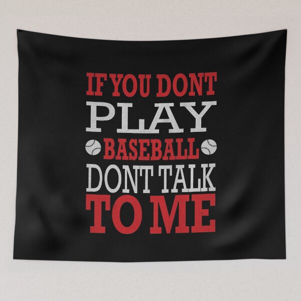 Item preview, If-you-dont-play-Baseball-dont-talk-to-me designed and sold by dm4design.