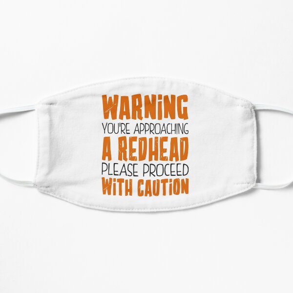 Warning! You're approaching a redhead Flat Mask