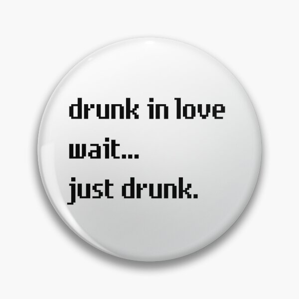 Item preview, Drunk In Love Wait Just Drunk designed and sold by M-Artie.