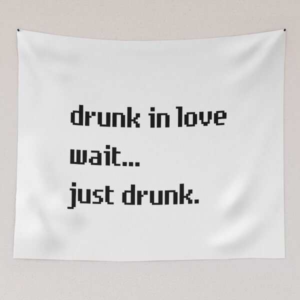 Item preview, Drunk In Love Wait Just Drunk designed and sold by M-Artie.