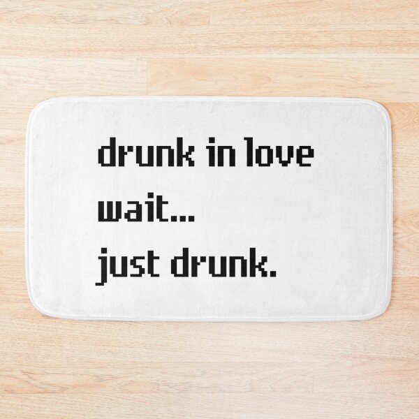 Item preview, Drunk In Love Wait Just Drunk designed and sold by M-Artie.