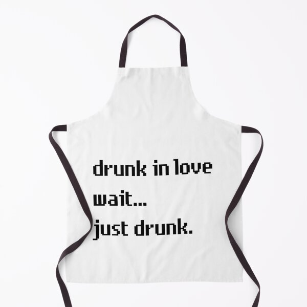 Item preview, Drunk In Love Wait Just Drunk designed and sold by M-Artie.