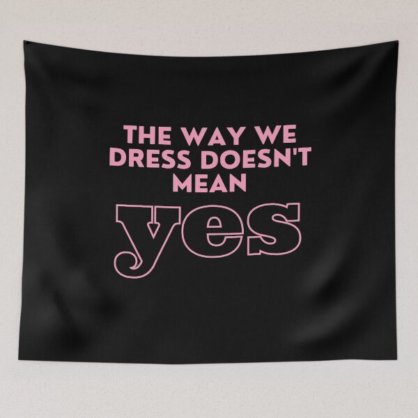 Item preview, The Way We Dress Doesn't Mean Yes designed and sold by M-Artie.