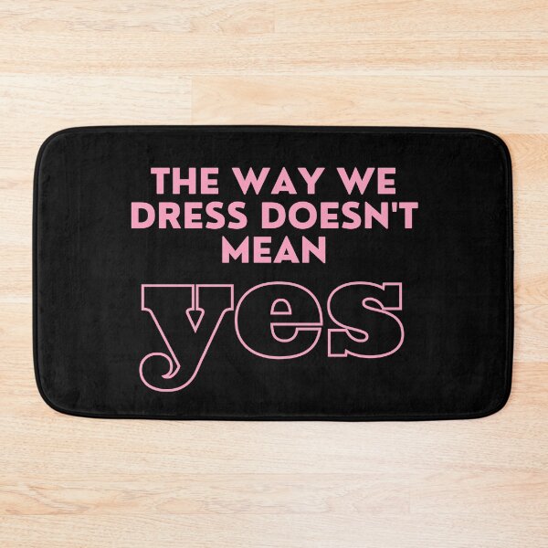 Item preview, The Way We Dress Doesn't Mean Yes designed and sold by M-Artie.