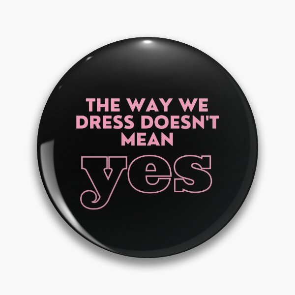 Item preview, The Way We Dress Doesn't Mean Yes designed and sold by M-Artie.