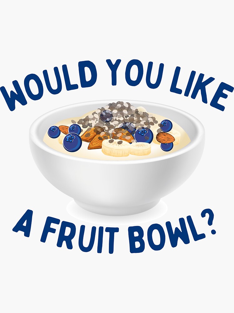 "Would You Like A Fruit Bowl?" Sticker by inspiredtiger Redbubble