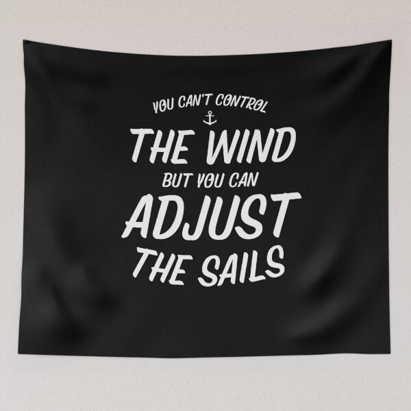 Item preview, You Cant Control The Wind, But You Can Adjust The Sails designed and sold by Passion-For-Sea.