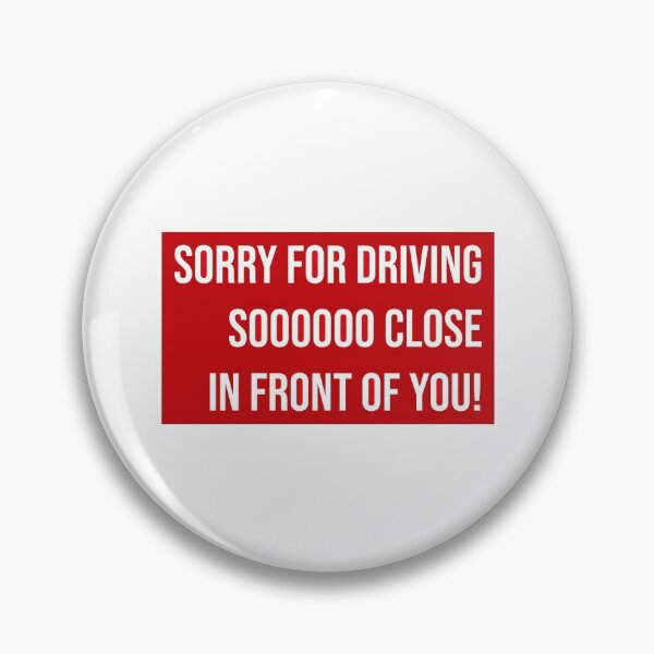 Item preview, Sorry for Driving so Close in Front of You! Bumper Sticker. designed and sold by SoLarghi.