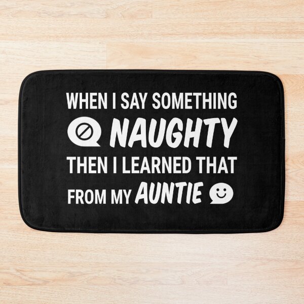 Item preview, When I say something naughty I learned that from my auntie / naughty kid saying designed and sold by portrait4you.