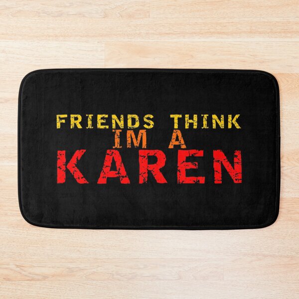 Item preview, FRIENDS THINK I'M A KAREN designed and sold by equiliser.