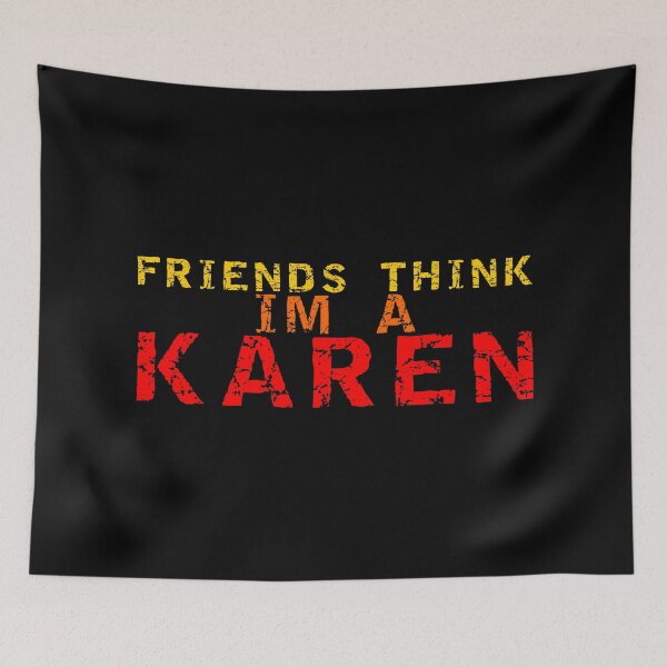 Item preview, FRIENDS THINK I'M A KAREN designed and sold by equiliser.