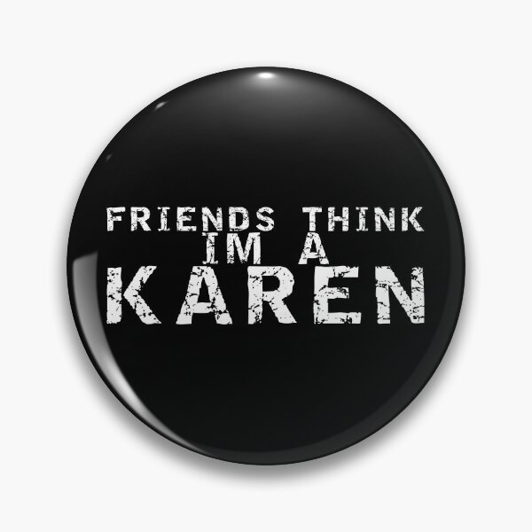 Item preview, FRIENDS THINK I'M A KAREN designed and sold by equiliser.