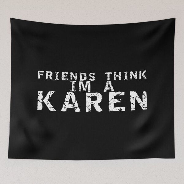 Item preview, FRIENDS THINK I'M A KAREN designed and sold by equiliser.