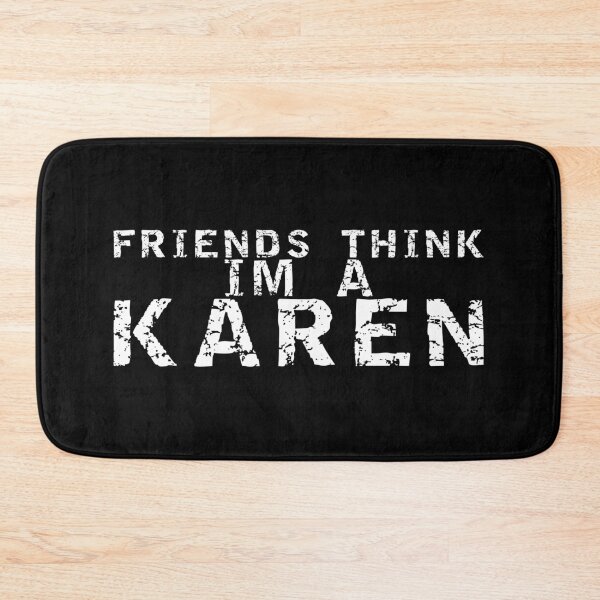 Item preview, FRIENDS THINK I'M A KAREN designed and sold by equiliser.
