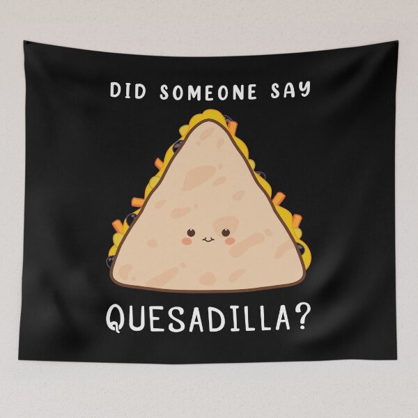 Item preview, Funny Mexican Food Lover Did Someone Say Quesadilla product designed and sold by jakehughes2015.