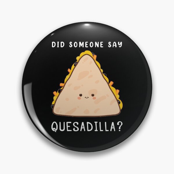 Item preview, Funny Mexican Food Lover Did Someone Say Quesadilla product designed and sold by jakehughes2015.