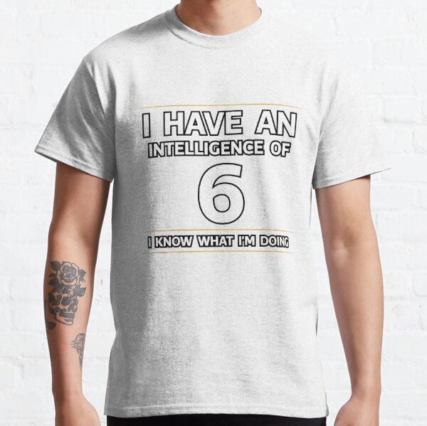 Intelligence of 6 Classic T-Shirt