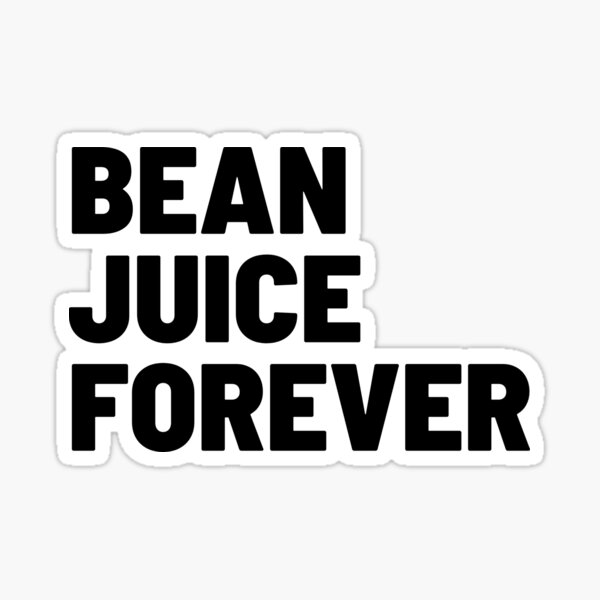 "Bean Juice Forever" Sticker by scootgraphics Redbubble