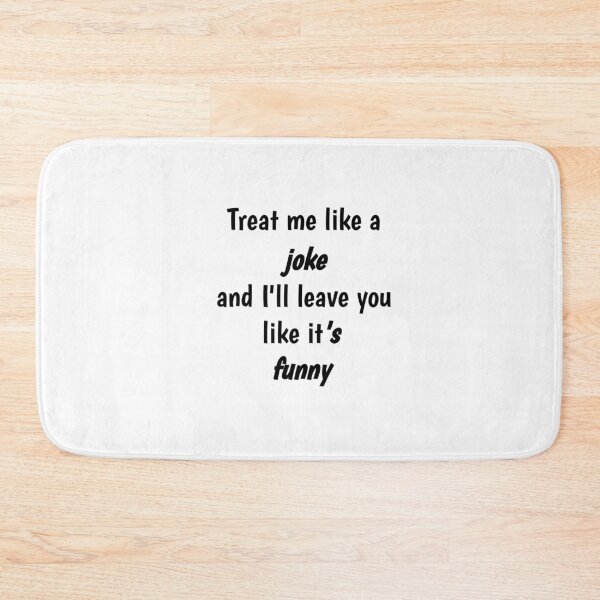Item preview, Treat me like a joke and I will leave you like it is  funny  designed and sold by NGstil.