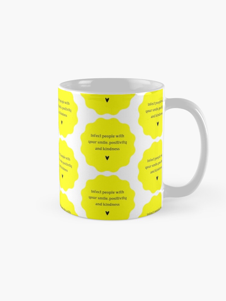 Alternate view of "Infect people with your smile, positivity and kindness" Mug
