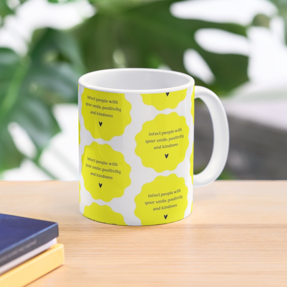 "Infect people with your smile, positivity and kindness" Mug