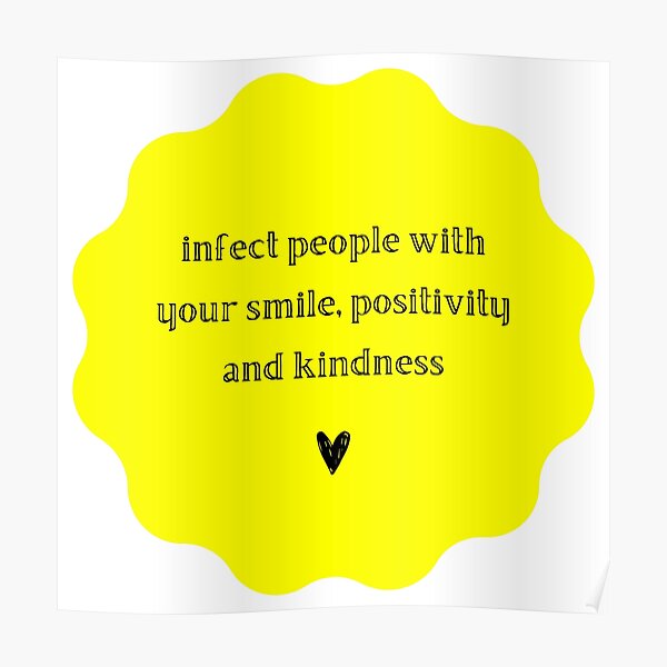 "Infect people with your smile, positivity and kindness" Poster
