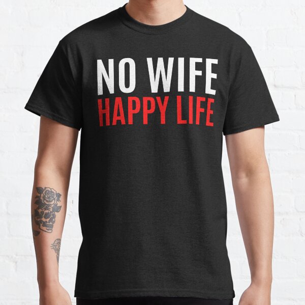 No Wife Happy Life (in white & red letters) Classic T-Shirt