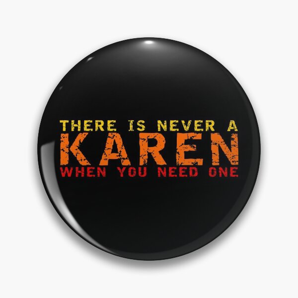 Item preview, THERE'S NEVER KAREN WHEN YOU NEED ONE designed and sold by equiliser.