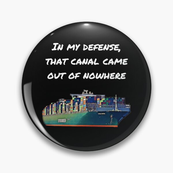 Item preview, Suez Canal Meme: In My Defense, that Canal Came Out of Nowhere designed and sold by SingofSolace.