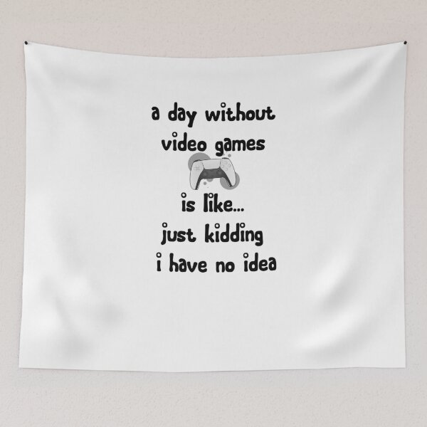 Item preview, a day without video games is like just kidding i have no idea designed and sold by alarashiahmed.