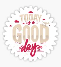TODAY IS A GOOD DAY Sticker