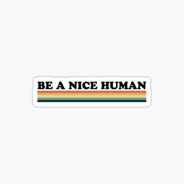 Item preview, be a nice human designed and sold by entwistle2.