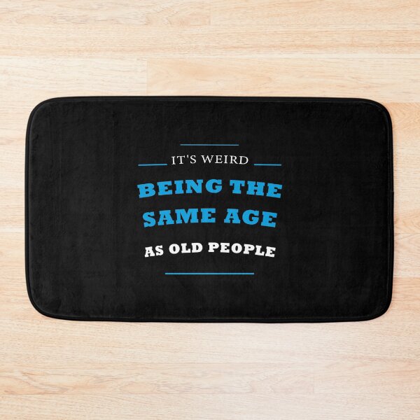 Item preview, It's Weird Being The Same Age As Old People designed and sold by midodesign20.
