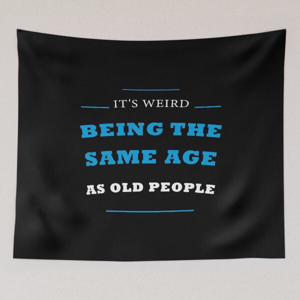 Item preview, It's Weird Being The Same Age As Old People designed and sold by midodesign20.
