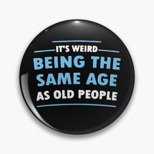 Item preview, It's Weird Being The Same Age As Old People designed and sold by ZimbomDesigner.