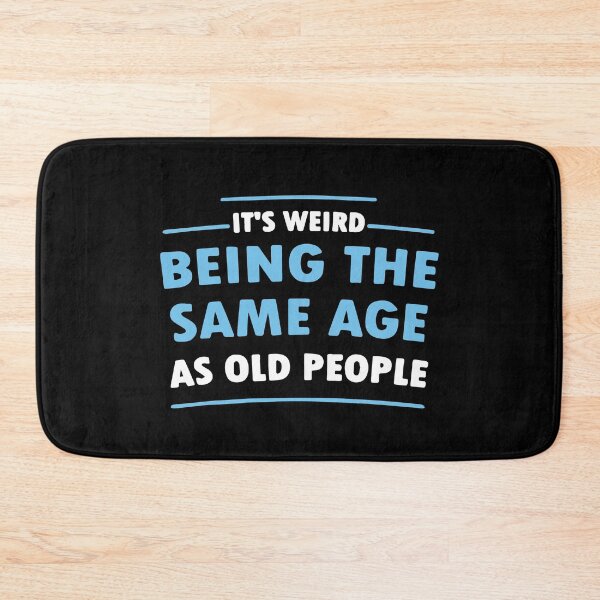 Item preview, It's Weird Being The Same Age As Old People designed and sold by ZimbomDesigner.