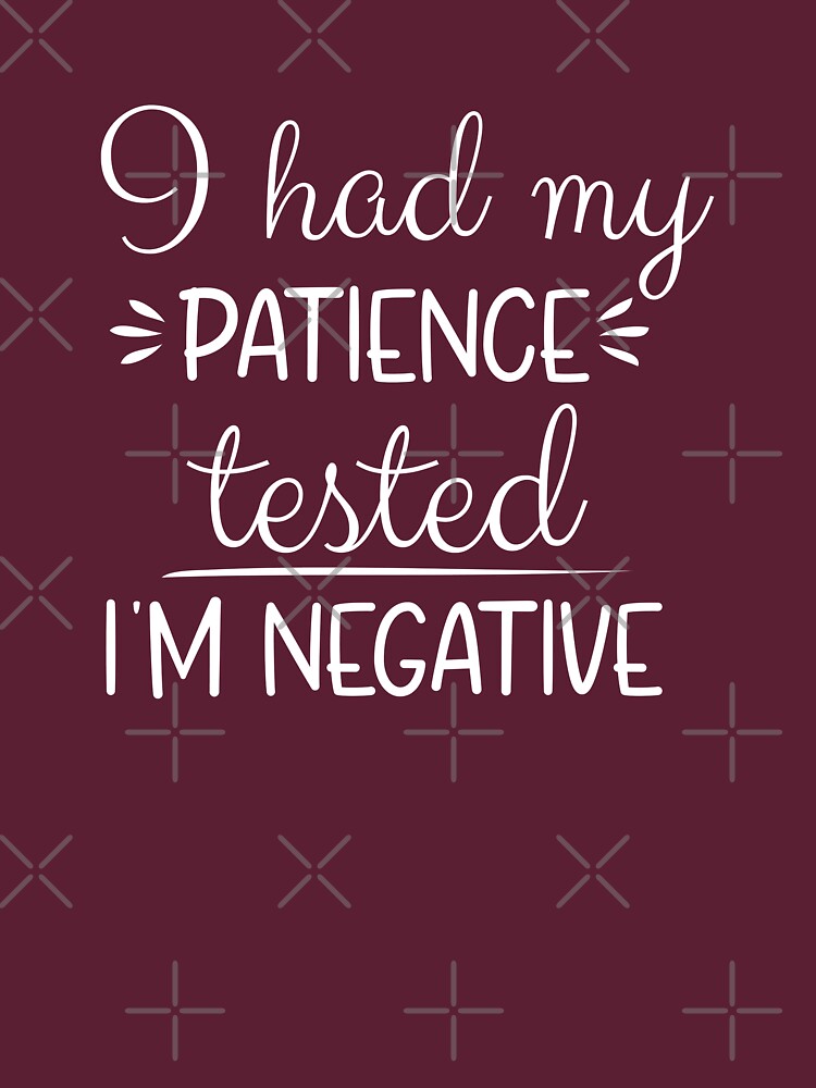 i had my patience tested t shirt