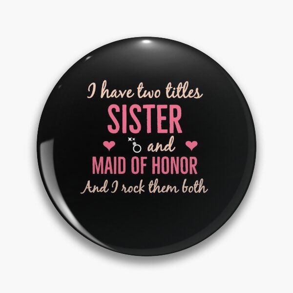 Item preview, I Have Two Titles Sister And Maid Of Honor and i Rock them Both designed and sold by Luna1Shop.