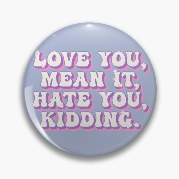 Item preview, Love you, mean it. Hate you, kidding designed and sold by MyLucidDreams.