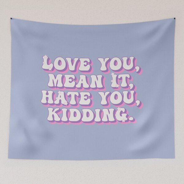 Item preview, Love you, mean it. Hate you, kidding designed and sold by MyLucidDreams.