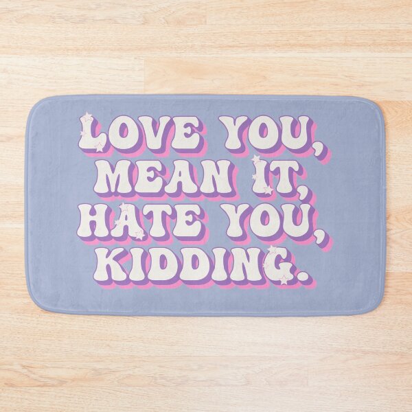 Item preview, Love you, mean it. Hate you, kidding designed and sold by MyLucidDreams.